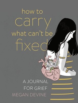 Megan Devine - How to Carry What Can't Be Fixed, Häftad