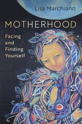 Lisa Marchiano - Motherhood, Häftad