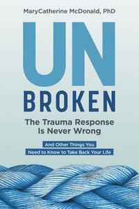 bokomslag Unbroken: The Trauma Response Is Never Wrong