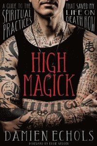 bokomslag High Magick: A Guide to the Spiritual Practices That Saved My Life on Death Row