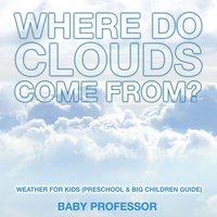 bokomslag Where Do Clouds Come from? Weather for Kids (Preschool & Big Children Guide)