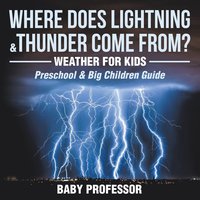 bokomslag Where Does Lightning & Thunder Come from? Weather for Kids (Preschool & Big Children Guide)
