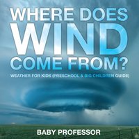 bokomslag Where Does Wind Come from? Weather for Kids (Preschool & Big Children Guide)