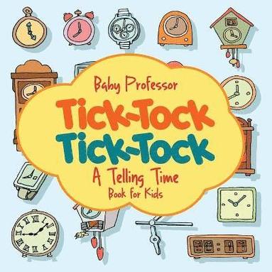 bokomslag Tick-Tock, Tick-Tock A Telling Time Book for Kids