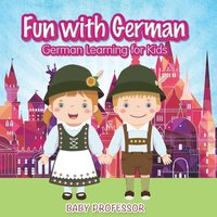 bokomslag Fun with German! German Learning for Kids