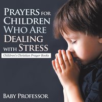 bokomslag Prayers for Children Who Are Dealing with Stress - Children's Christian Prayer Books