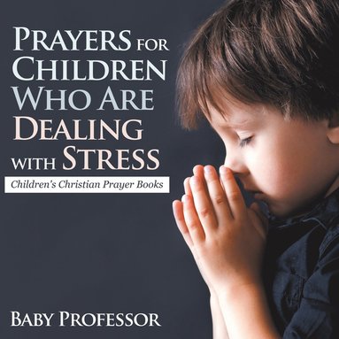 bokomslag Prayers for Children Who Are Dealing with Stress - Children's Christian Prayer Books