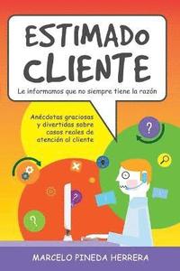 bokomslag Estimado Cliente: Anécdotas graciosas y divertidas sobre casos reales de atención al cliente