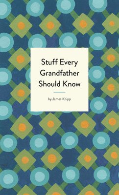 Stuff Every Grandfather Should Know 1