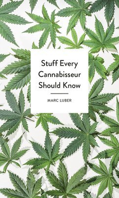 Marc Luber - Stuff Every Cannabisseur Should Know, Inbunden
