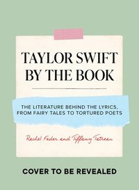 bokomslag Taylor Swift by the Book: The Literature Behind the Lyrics, from Fairy Tales to Tortured Poets