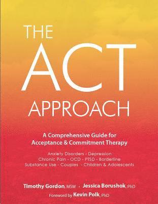 Timothy Gordon, Jessica Borushok - The ACT Approach: A Comprehensive Guide for Acceptance and Commitment Therapy, Häftad