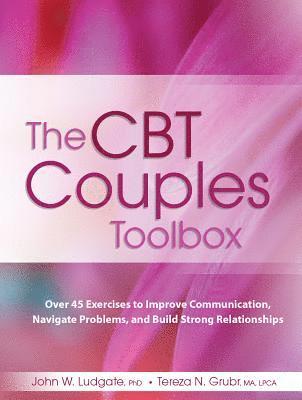 bokomslag The CBT Couples Toolbox: Over 45 Exercises in Improve Communication, Navigate Problems and Build Strong Relationships