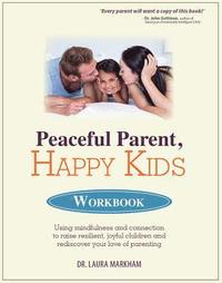bokomslag Peaceful Parent, Happy Kids Workbook: Using Mindfulness and Connection to Raise Resilient, Joyful Children and Rediscover Your Love of Parenting