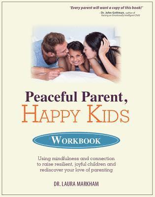 bokomslag Peaceful Parent, Happy Kids Workbook: Using Mindfulness and Connection to Raise Resilient, Joyful Children and Rediscover Your Love of Parenting