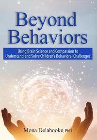 bokomslag Beyond Behaviors: Using Brain Science and Compassion to Understand and Solve Children's Behavioral Challenges
