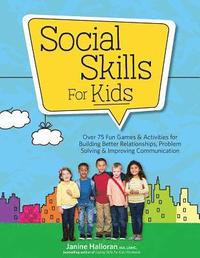 bokomslag Social Skills for Kids: Over 75 Fun Games & Activities Fro Building Better Relationships, Problem Solving & Improving Communication