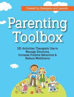 bokomslag Parenting Toolbox: 125 Activities Therapists Use to Reduce Meltdowns, Increase Positive Behaviors & Manage Emotions