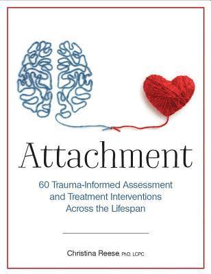 bokomslag Attachment: 60 Trauma-Informed Assessment and Treatment Interventions Across the Lifespan