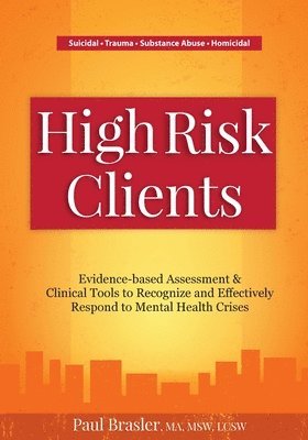 High Risk Clients: Evidence-Based Assessments & Clinical Tools to Recognize and Effectively Respond to Mental Health Crises