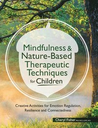 bokomslag Mindfulness & Nature-Based Therapeutic Techniques for Children: Creative Activities for Emotion Regulation, Resilience and Connectedness