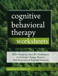 bokomslag Cognitive Behavioral Therapy Worksheets: 65+ Ready-To-Use CBT Worksheets to Motivate Change, Practice New Behaviors & Regulate Emotion