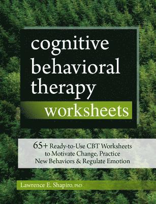 Lawrence E. Shapiro, Lawrence Shapiro - Cognitive Behavioral Therapy Worksheets: 65+ Ready-To-Use CBT Worksheets to Motivate Change, Practice New Behaviors & Regulate Emotion, Häftad