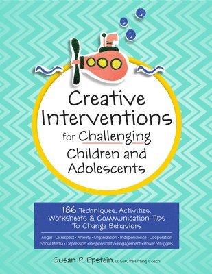 bokomslag Creative Interventions for Challenging Children & Adolescents: 186 Techniques, Activities, Worksheets & Communication Tips to Change Behaviors