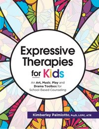 bokomslag Expressive Therapies for Kids: An Art, Music, Play and Drama Toolbox for School-Based Counseling