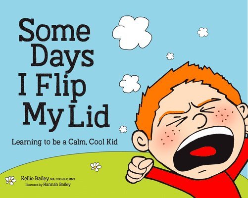 Kellie Doyle Bailey - Some Days I Flip My Lid: Learning to Be a Calm, Cool Kid, Inbunden