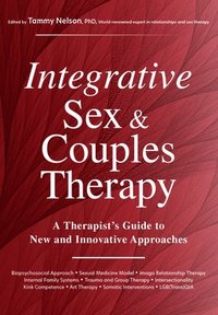 bokomslag Integrative Sex & Couples Therapy: A Therapist's Guide to New and Innovative Approaches