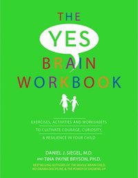 bokomslag Yes Brain Workbook: Exercises, Activities and Worksheets to Cultivate Courage, Curiosity & Resilience in Your Child