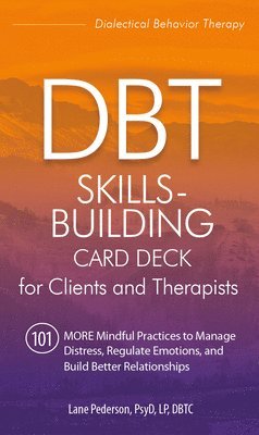 bokomslag Dbt Skills-Building Card Deck for Clients and Therapists: 101 More Mindful Practices to Manage Distress, Regulate Emotions, and Build Better Relations