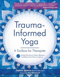 bokomslag Trauma-Informed Yoga: A Toolbox for Therapists: 47 Practices to Calm, Balance, and Restore the Nervous System