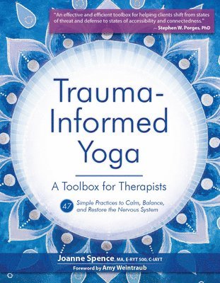 Joanne Spence - Trauma Informed Yoga: A Toolbox for Therapists: 47 Practices to Calm Balance, and Restore the Nervous System, Häftad