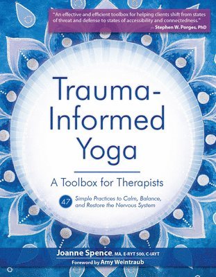 Trauma-Informed Yoga: A Toolbox for Therapists: 47 Practices to Calm, Balance, and Restore the Nervous System 1