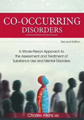 Co-Occurring Disorders: A Whole-Person Approach to the Assessment and Treatment of Substance Use and Mental Disorders (2nd Edition) 1