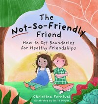 bokomslag The Not-So-Friendly Friend: How to Set Boundaries for Healthy Friendships