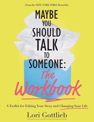 Lori Gottlieb - Maybe You Should Talk to Someone: The Workbook: A Toolkit for Editing Your Story and Changing Your Life, Häftad