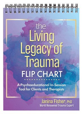 bokomslag The Living Legacy of Trauma Flip Chart: A Psychoeducational In-Session Tool for Clients and Therapists