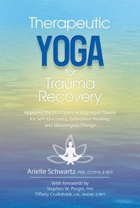 bokomslag Therapeutic Yoga for Trauma Recovery: Applying the Principles of Polyvagal Theory for Self-Discovery, Embodied Healing, and Meaningful Change