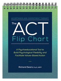 bokomslag The ACT Flip Chart: A Psychoeducational Tool to Build Psychological Flexibility and Facilitate Values-Based Action