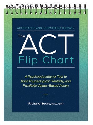 bokomslag The ACT Flip Chart: A Psychoeducational Tool to Build Psychological Flexibility and Facilitate Values-Based Action