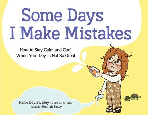 Kellie Doyle Bailey, Hannah G. Bailey, Hannah G Bailey - Some Days I Make Mistakes: How to Stay Calm and Cool When Your Day Is Not So Great, Inbunden