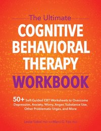 bokomslag The Ultimate Cognitive Behavioral Therapy Workbook: 50+ Self-Guided CBT Worksheets to Overcome Depression, Anxiety, Worry, Anger, Urge Control, and Mo