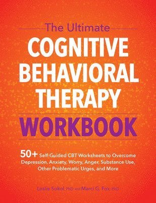 The Ultimate Cognitive Behavioral Therapy Workbook: 50+ Self-Guided CBT Worksheets to Overcome Depression, Anxiety, Worry, Anger, Urge Control, and Mo 1