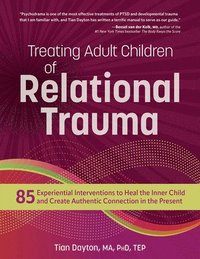 bokomslag Treating Adult Children of Relational Trauma: 85 Experiential Interventions to Heal the Inner Child and Create Authentic Connection in the Present