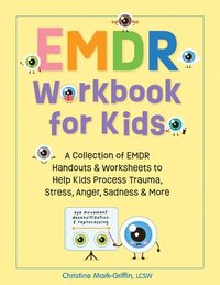 bokomslag Emdr Workbook for Kids: A Collection of Emdr Handouts & Worksheets to Help Kids Process Trauma, Stress, Anger, Sadness & More