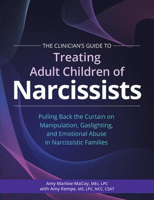 bokomslag The Clinician's Guide to Treating Adult Children of Narcissists:: Pulling Back the Curtain on Manipulation, Gaslighting, and Emotional Abuse in Narcis