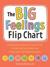 bokomslag The Big Feelings Flip Chart: A Psychoeducational In-Session Tool to Help Kids Learn about and Understand Their Many Emotions